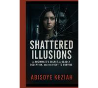 Shattered Illusion: A Roommate’s Secret. A Deadly Deception. A Fight to Survive