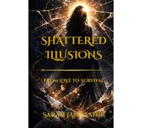 Shattered Illusions: From love to survival