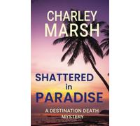 Shattered In Paradise; A Destination Death Mystery