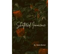 Shattered Innocence: A Memoir of Pain, Survival, and Becoming