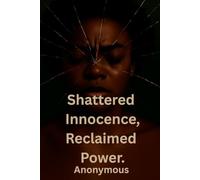 Shattered Innocence, Reclaimed Power