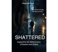 Shattered: Inspired by the Biblical story of Samson and Delilah