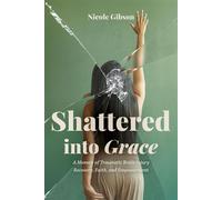 Shattered into Grace: A Memoir of Traumatic Brain Injury Recovery, Faith, and Empowerment - Nicole Gibson - Dynamically Crafted - ebook (ePub) - Livre