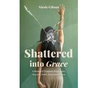 Shattered Into Grace: A Memoir Of Traumatic Brain Injury Recovery, Faith, And Empowerment Paperback Book By Nicole Gibson