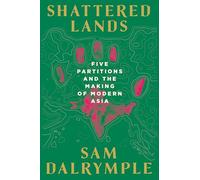 Shattered Lands: Five Partitions and the Making of Modern Asia