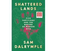 Shattered Lands: Five Partitions and the Making of Modern Asia