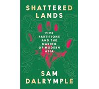 Shattered Lands: Five Partitions and the Making of Modern Asia