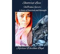 Shattered Lives Unbroken Spirits A Story of Survival and Strength