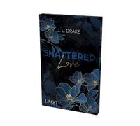 Shattered Love: Prickelnde Romance-Suspense-Trilogie von J. L. Drake mit limitiertem Farbschnitt