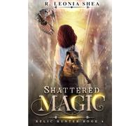 Shattered Magic: Relic Hunter Book 6: Relic Hunter Book 6