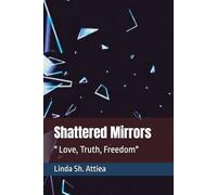 Shattered Mirrors: " Love, Truth, Freedom"