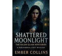 Shattered Moonlight: The Salem Glass Mysteries I A Paranormal Cozy Mystery