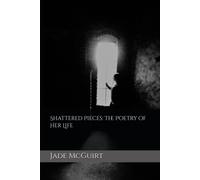 Shattered Pieces: The Poetry Of Her Life