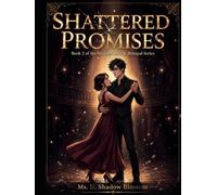 Shattered Promises: A Story of Love, Lies, and the Truth That Broke Everything