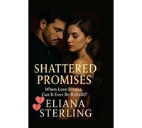 SHATTERED PROMISES: When Love Breaks, Can It Ever Be Rebuiltt?