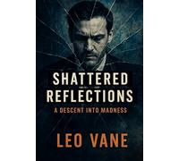 Shattered Reflections: A Descent into Madness. Psychological Thriller.