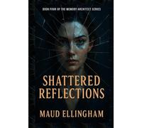 SHATTERED REFLECTIONS: Book Four of The Memory Architect Series