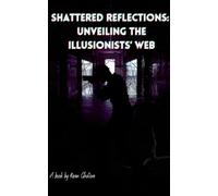 Shattered Reflections: Unveiling the Illusionists' Web: A Dark Journey Through the Labyrinth of Perception