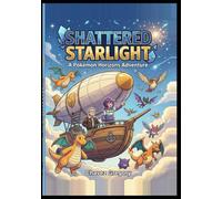 Shattered Starlight: A Pokémón Horizons Adventure