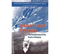 Shattered Sword: The Untold Story of the Battle of Midway by Parshall, Jon (2005) Hardcover