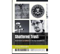 Shattered Trust:: Government Surveillance in the Post-Snowden Era