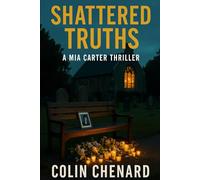 Shattered Truths: A Mia Carter Thriller - The Deeper the Secret, the Deadlier the Game
