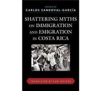 Shattering Myths on Immigration and Emigration in Costa Rica Shattering Myths on Immigration and Emigration in Costa Rica (Auteur)