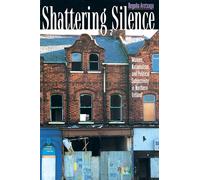Shattering Silence: Women, Nationalism, And Political Subjectivity In Northern Ireland