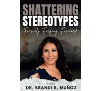 Shattering Stereotypes: Fiercely Forging Forward featuring Dr. Brandi Muñoz