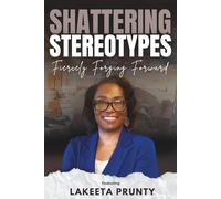 Shattering Stereotypes: Fiercely Forging Forward featuring LaKeeta Prunty