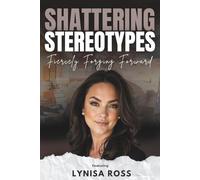 Shattering Stereotypes: Fiercely Forging Forward featuring Lynisa Ross