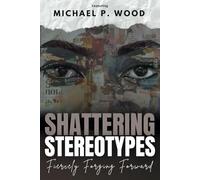 Shattering Stereotypes: Fiercely Forging Forward featuring Michael P. Wood