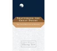 Shattering the Great Doubt: The Chan Practice of Huatou