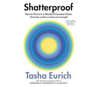 Shatterproof: How to Thrive in a World of Constant Chaos (And Why Resilience Alone Isn’t Enough)