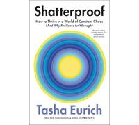 Shatterproof: How to Thrive in a World of Constant Chaos (And Why Resilience Isn’t Enough)