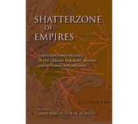 Shatterzone of Empires: Coexistence and Violence in the German, Habsburg, Russian, and Ottoman Borderlands - [Version Originale] Inconnu (Auteur)