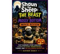 Shaun the Sheep: The Beast of Mossy Bottom Movie Review: Plot Summary, Story Analysis, Character Guide, Hidden Details, Themes, and the Halloween Adventure