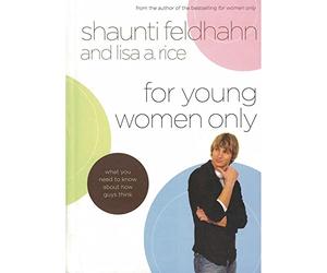 Shaunti Feldhahn, Lisa A. Rice, For Young Women Only: About How Guys Think What You Need to Know