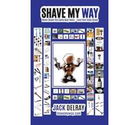 SHAVE MY WAY: The Ultimate and Unique Guide to Wet Shaving