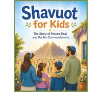 Shavuot for Kids: The Story of Mount Sinai and the Ten Commandments: A Simple and Clear Introduction to Shavuot, the Torah, and Jewish Traditions for Children Ages 4-8