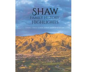 Shaw Family History Highlights: Chase, Child, Elmer, Farley, Barker and Malan
