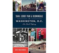 Shaw, Ledroit Park And Bloomingdale In Washington, Dc: An Oral History