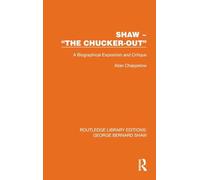 Shaw - the Chucker Out: A Biographical Exposition and Critique