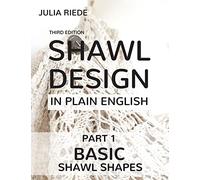 Shawl Design in Plain English: Basic Shawl Shapes: How to design your own shawl knitting patterns