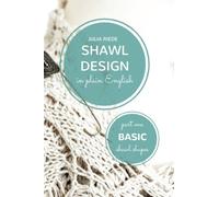 Shawl Design in Plain English: Basic Shawl Shapes: How to design your own shawl knitting patterns