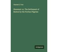 Shawmut: or, The Settlement of Boston by the Puritan Pilgrims