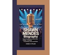 SHAWN MENDES BIOGRAPHY: Passion, Perseverance, and the Power of Song - A Journey Through Music, Heart, and Stardom