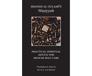 Shaykh al-Sulami's Wasiyyah: Practical Spiritual Advice for Muslim Self-Care