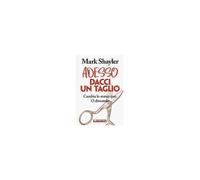 Shayler, M: Adesso Dacci Un Taglio. Cambia Lo Status Quo. O