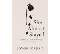 She Almost Stayed: A Love Story Told From the Wreckage